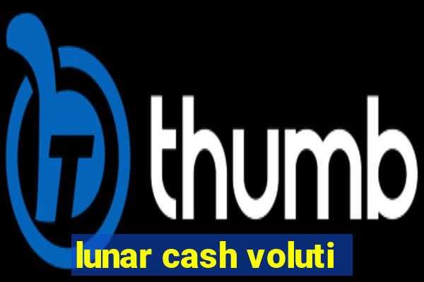 lunar cash voluti